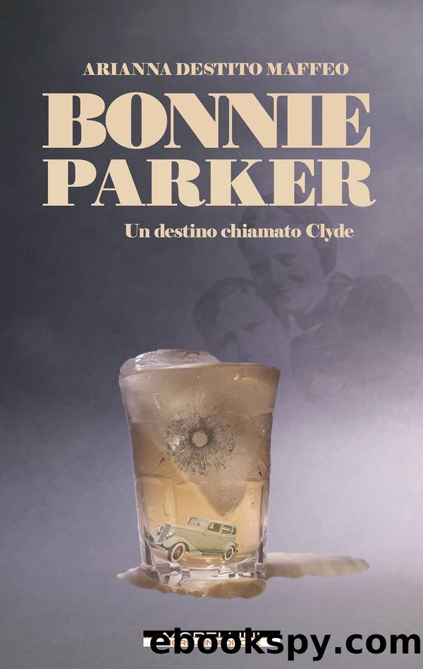 Bonnie Parker. Un destino chiamato Clyde by Destito Maffeo Arianna