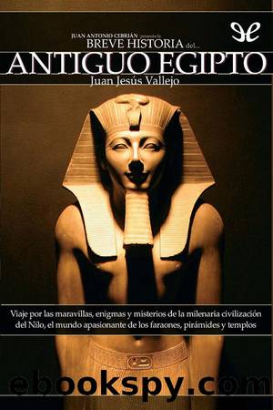 Breve historia del Antiguo Egipto by Juan Jesús Vallejo