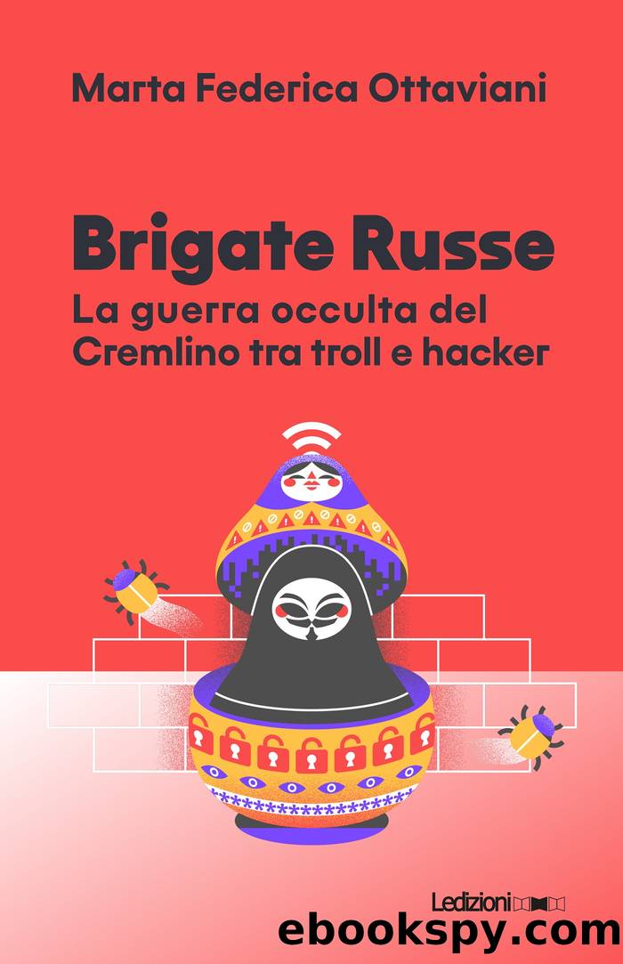 Brigate Russe. La guerra occulta del Cremlino tra troll e hacker by Marta Federica Ottaviani