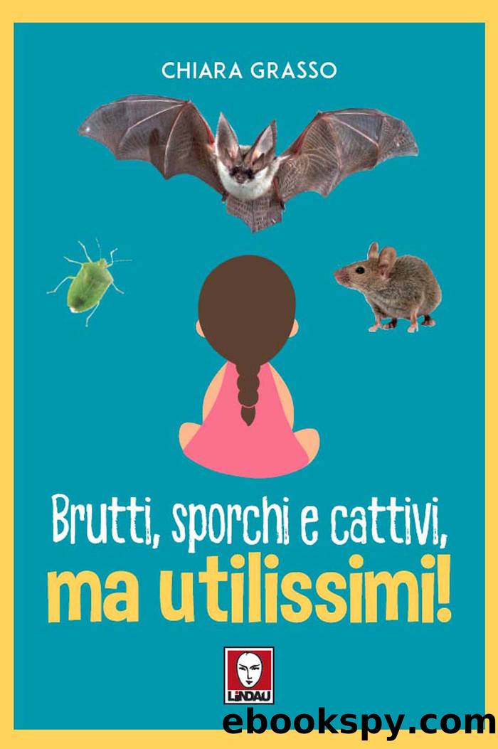 Brutti, sporchi e cattivi, ma utilissimi! by Chiara Grasso