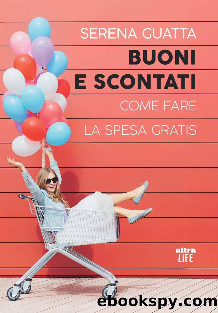 Buoni e scontati. Come fare la spesa gratis by Serena Guatta