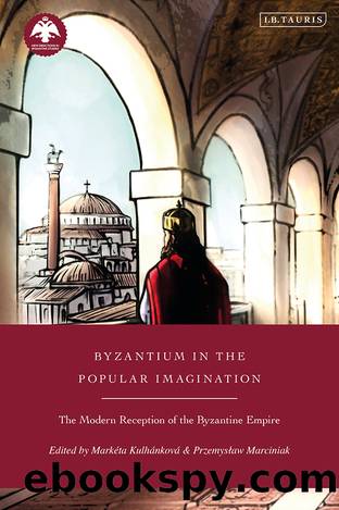 Byzantium in the Popular Imagination by Markta Kulhnkov;Przemyslaw Marciniak;