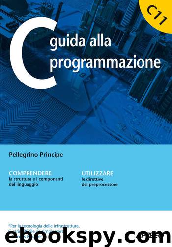 C guida alla programmazione (Italian Edition) by Pellegrino Principe