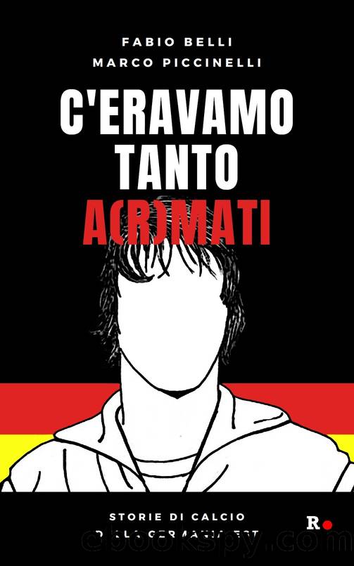 C'eravamo tanto a(r)mati. Storie di calcio della Germani Est by Fabio Belli & Marco Piccinelli