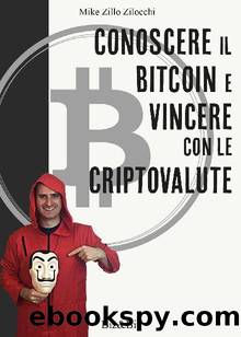 CONOSCERE IL BITCOIN E VINCERE CON LE CRIPTOVALUTE (Italian Edition) by MIKE ZILLO ZILOCCHI