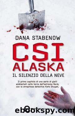 CSI Alaska. Il silenzio della neve by Dana Stabenow