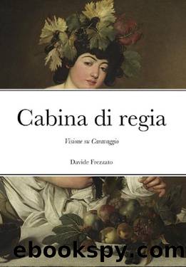 Cabina di regia: Visione su Caravaggio by Davide Frezzato