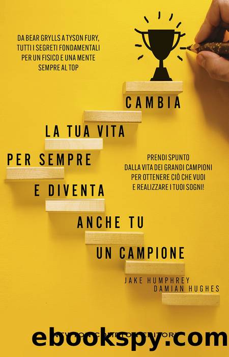 Cambia la tua vita per sempre e diventa anche tu un campione by Damian Hughes & Jake Humphrey