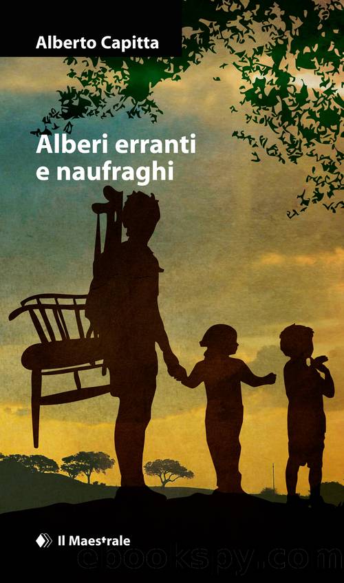 Capitta Alberto - 2013 - Alberi erranti e naufraghi by Capitta Alberto