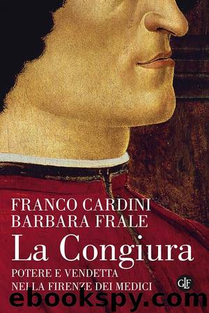 Cardini Franco - Frale Barbara - 2017 - La Congiura: Potere e vendetta nella Firenze dei Medici by Cardini Franco - Frale Barbara