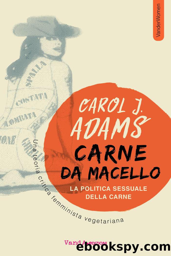 Carne da macello. La politica sessuale della carne by Carol J. Adams
