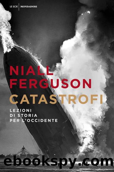 Catastrofi. Lezioni di storia per l'Occidente by Niall Ferguson