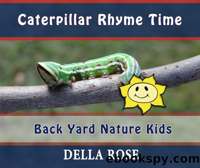 Caterpillar Rhyme Time: Back Yard Nature Kids by Della Rose & Sharon Delarose