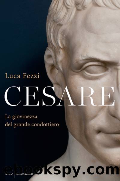 Cesare. La giovinezza del grande condottiero by Luca Fezzi