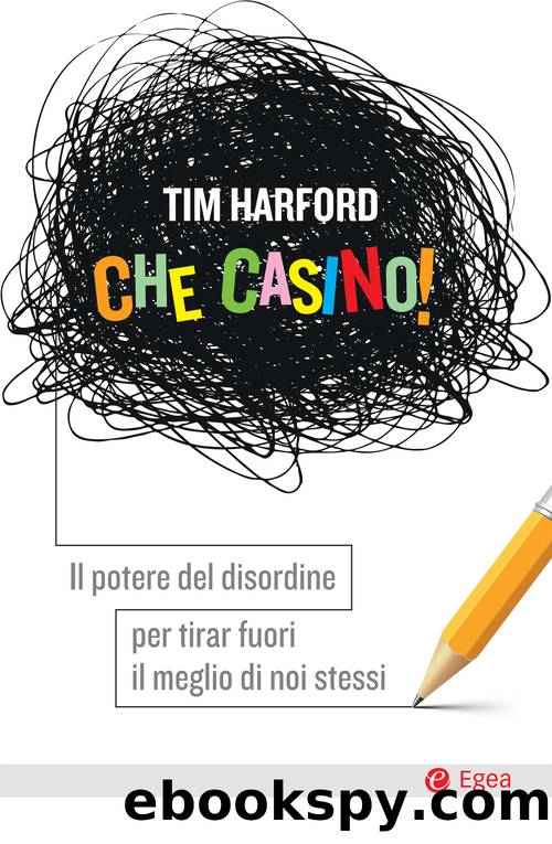 Che casino! Il potere del disordine by Tim Harford