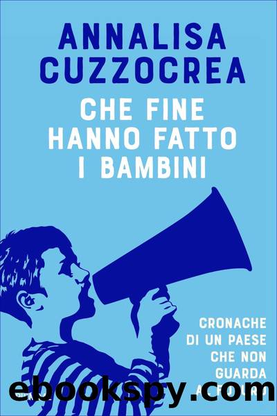 Che fine hanno fatto i bambini by Annalisa Cuzzocrea