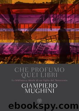 Che profumo quei libri by Mughini Giampiero