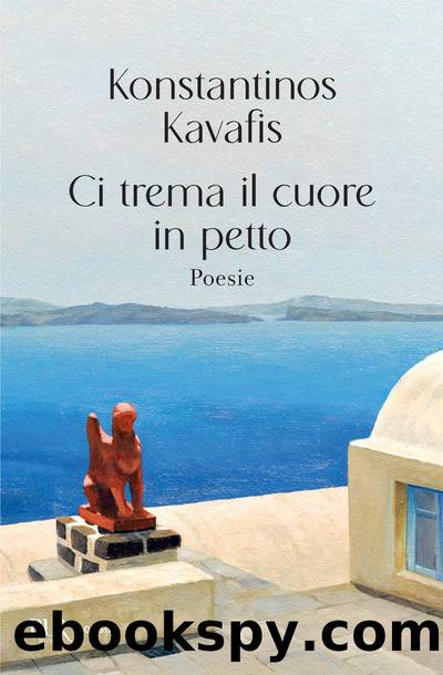 Ci trema il cuore in petto by Konstantinos Kavafis