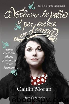 Ci vogliono le palle per essere una donna by Caitlin Moran