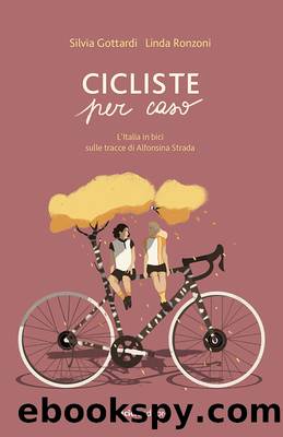 Cicliste per caso. L'Italia in bici sulle tracce di Alfonsina Strada by Silvia Gottardi & Linda Ronzoni