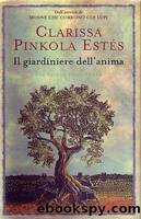 Clarissa Pinkola EstÃ©s - Il giardiniere dell'anima (1996) by Anonymous