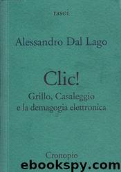 Clic! Grillo, Casaleggio e la demagogia elettronica by Alessandro Dal Lago