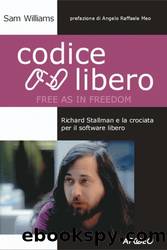Codice libero. Richard Stallman e la crociata per il software libero by Sam Williams