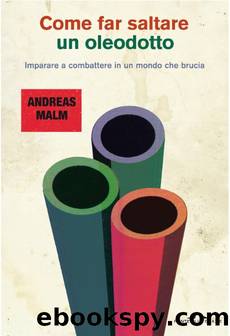 Come far saltare un oleodotto. Imparare a combattere in un mondo che brucia by Andreas Malm