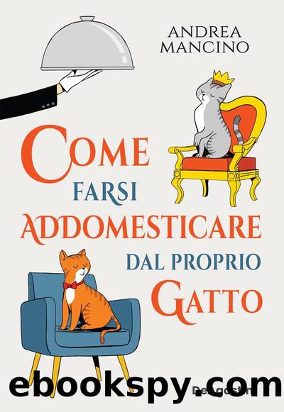 Come farsi addomesticare dal proprio gatto by Andrea Mancino