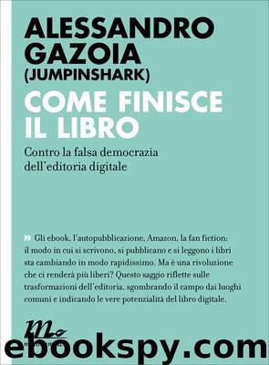 Come finisce il libro. Contro la falsa democrazia dell'editoria digitale by Alessandro Gazoia (Junpinshark)