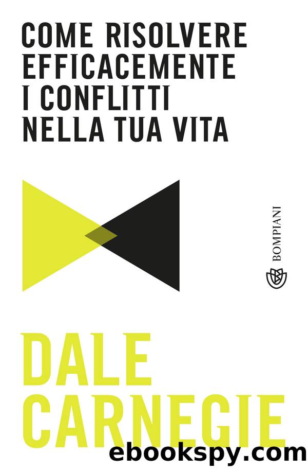 Come risolvere efficacemente i conflitti nella tua vita by Dale Carnegie