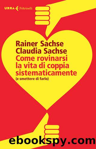 Come rovinarsi la vita di coppia sistematicamente by Rainer Sachse & Claudia Sachse