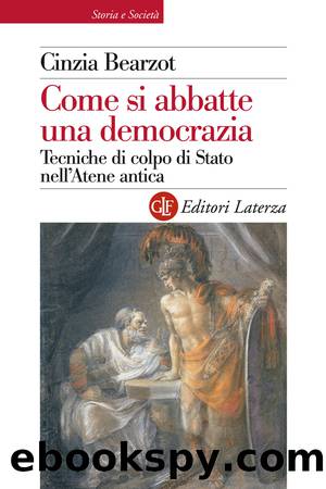 Come si abbatte una democrazia. Tecniche di colpo di Stato nell'Atene antica by Cinzia Bearzot