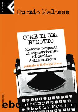 Come ti sei ridotto by Curzio Maltese