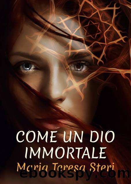 Come un dio immortale by Maria Teresa Steri