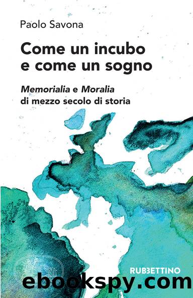 Come un incubo e come un sogno. Memorialia e Moralia di mezzo secolo di storia by Paolo Savona