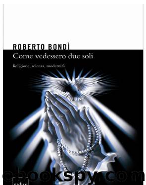 Come vedessero due soli: religione, scienza, modernità by Roberto Bondì