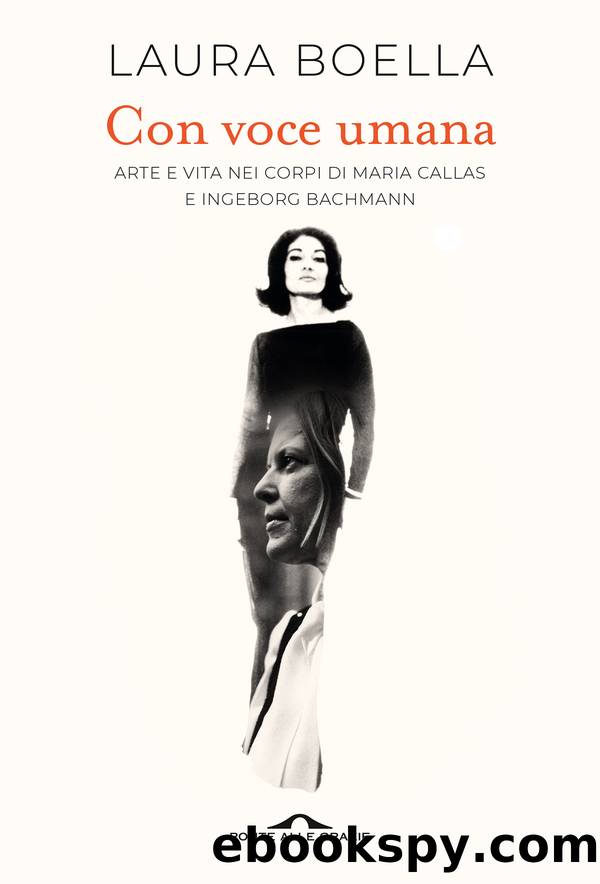 Con voce umana. Arte e vita nei corpi di Maria Callas e Ingeborg Bachmann by Laura Boella