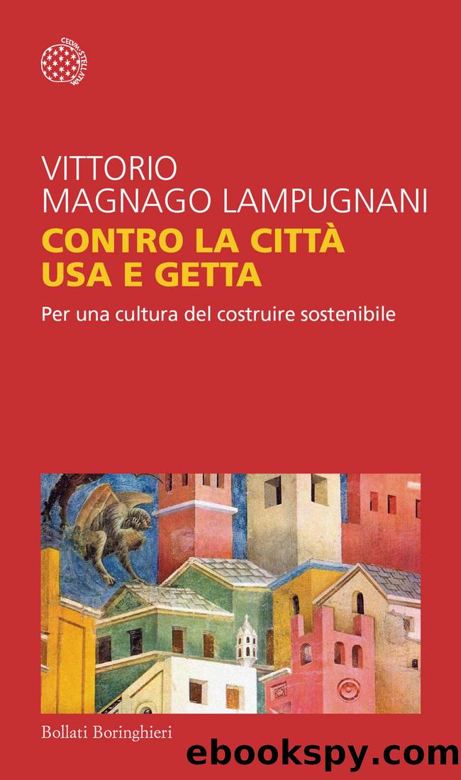 Contro la cittÃ usa e getta by Vittorio Magnago Lampugnani