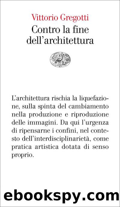 Contro la fine dellâarchitettura by Vittorio Gregotti