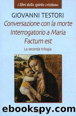 Conversazione con la morte - Interrogatorio a Maria - Factum est by Giovanni Testori