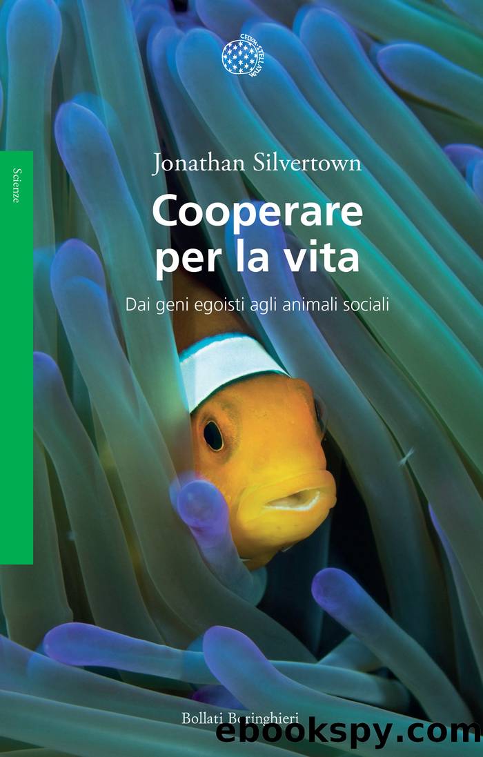 Cooperare per la vita. Dai geni egoisti agli animali sociali by Jonathan Silvertown