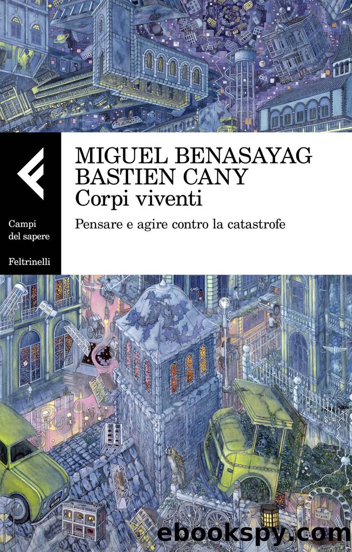 Corpi viventi. Pensare e agire contro la catastrofe by Miguel Benasayag