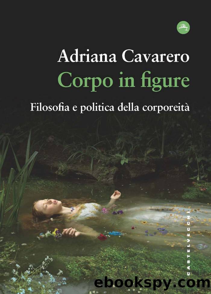 Corpo in figure. Filosofia e politica della corporeita' by Adriana Cavarero