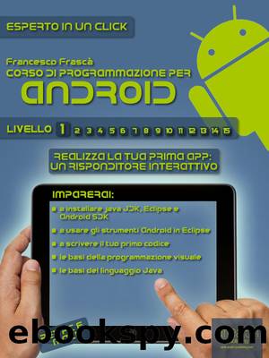 Corso di programmazione per Android - Vol. 1 by Francesco Frascà
