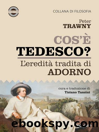 Cos'Ã¨ tedesco? L'ereditÃ  tradita di Adorno by Peter Trawny