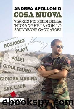 Cosa Nuova. Viaggio nei feudi della 'Ndrangheta con lo squadrone cacciatori by Andrea Apollonio