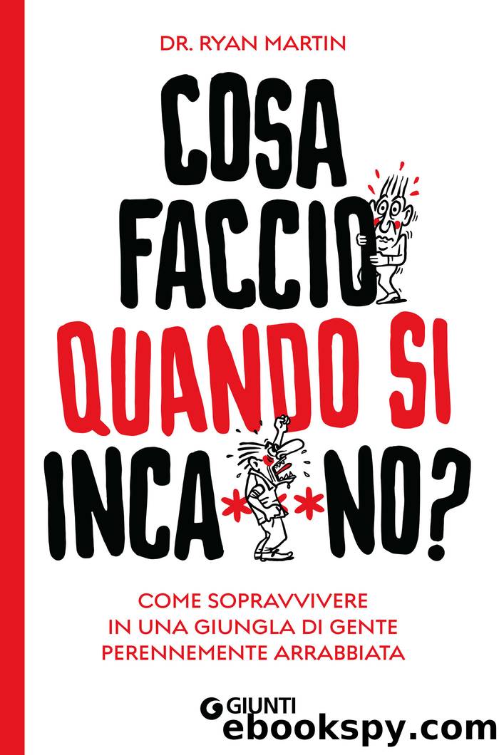 Cosa faccio quando si inca***no?: Come sopravvivere in una giungla di gente perennemente arrabbiata by Ryan Martin