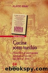 Cucina sotto torchio: Primi libri di gastronomia stampati a Venezia dal 1469 al 1600 (Italian Edition) by Flavio Birri