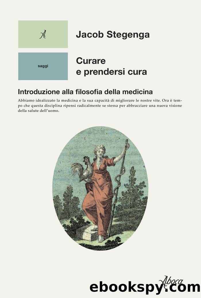 Curare e prendersi cura. Introduzione alla filosofia della medicina by Jacob Stegenga